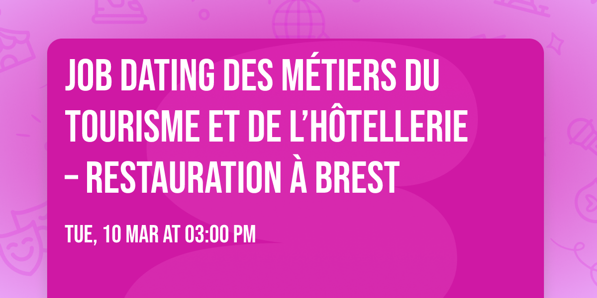 Job Dating des m\u00e9tiers du  tourisme et de l\u2019h\u00f4tellerie \u2013 restauration \u00e0 Brest