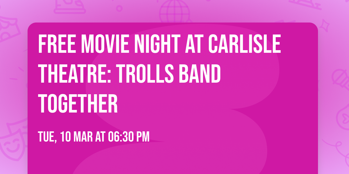 Free Movie Night at Carlisle Theatre:  Trolls Band Together