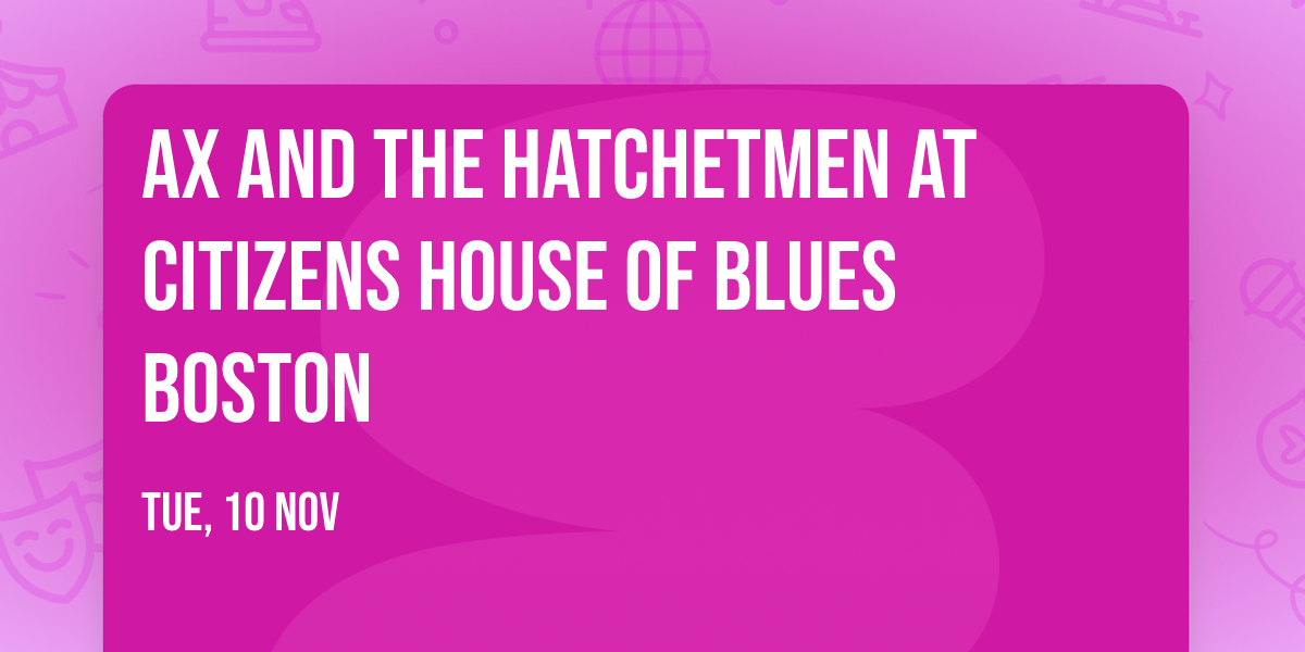 Ax and the Hatchetmen at Citizens House of Blues Boston