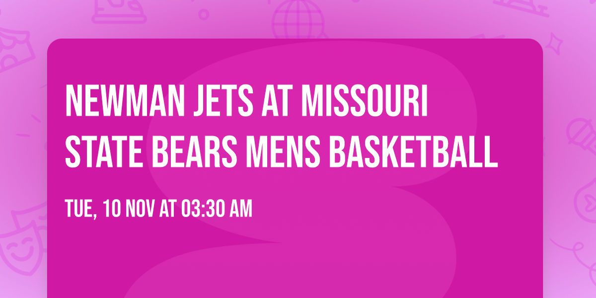 Newman Jets at Missouri State Bears Mens Basketball