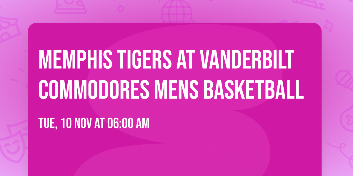 Memphis Tigers at Vanderbilt Commodores Mens Basketball