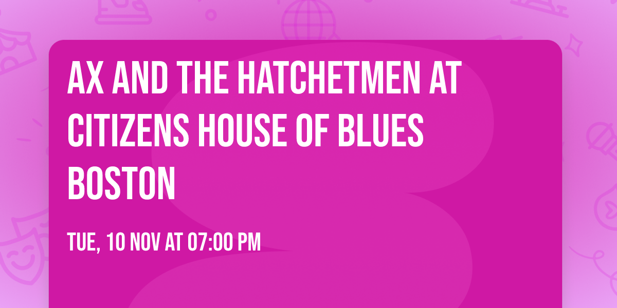 Ax and the Hatchetmen at Citizens House of Blues Boston