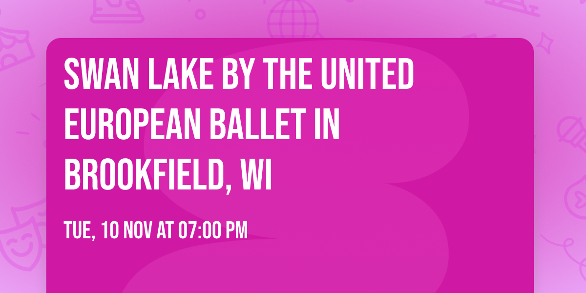 Swan Lake by The United European Ballet in Brookfield, WI