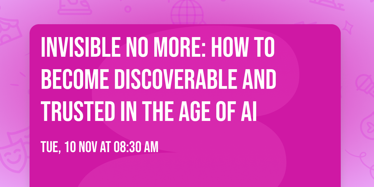 Invisible No More: How to Become Discoverable and Trusted in the Age of AI