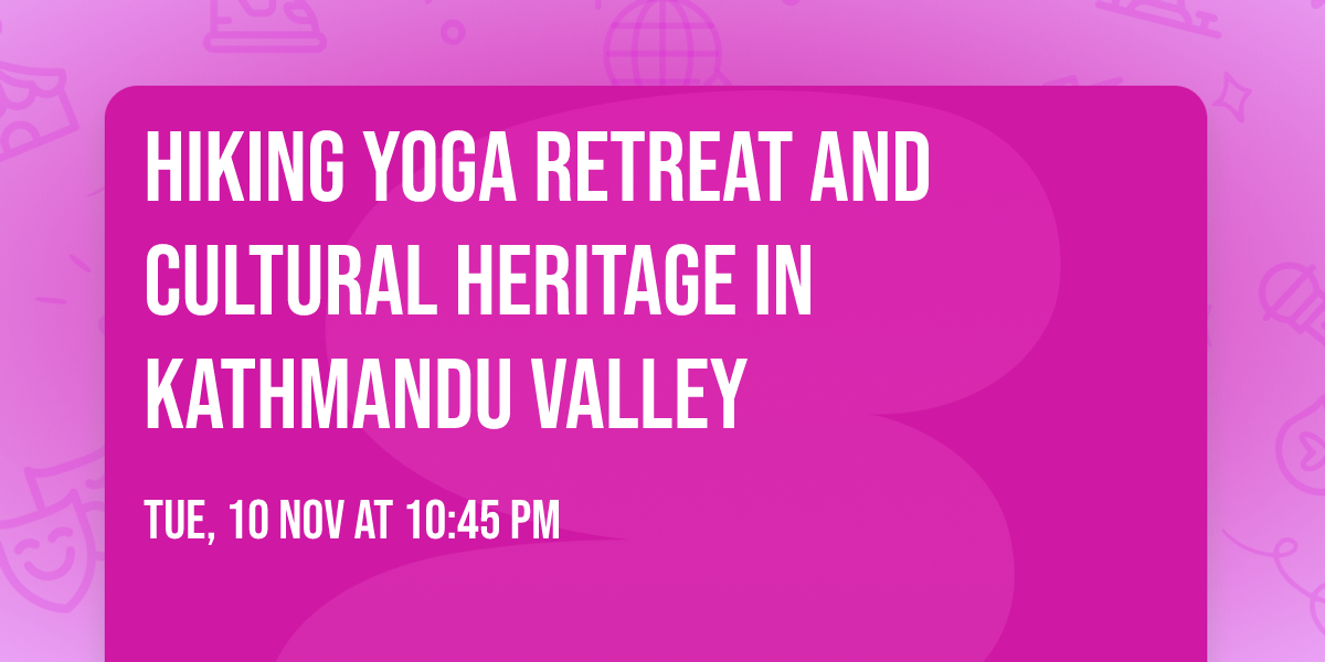 Hiking Yoga Retreat and Cultural Heritage in Kathmandu Valley 