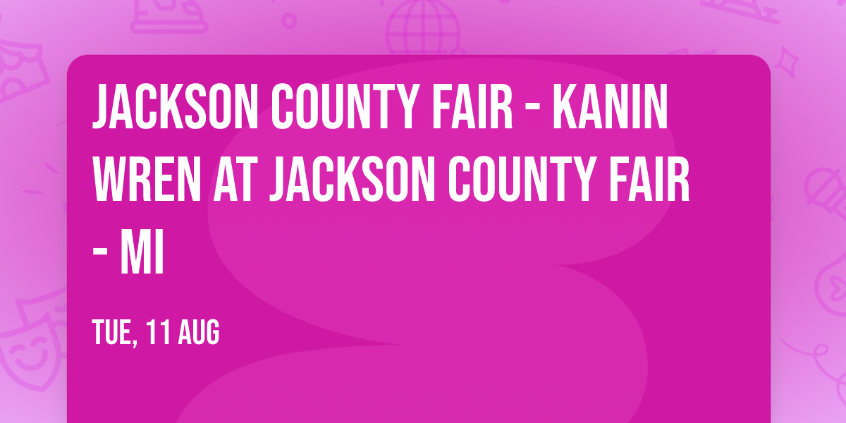 Jackson County Fair - Kanin Wren at Jackson County Fair - MI