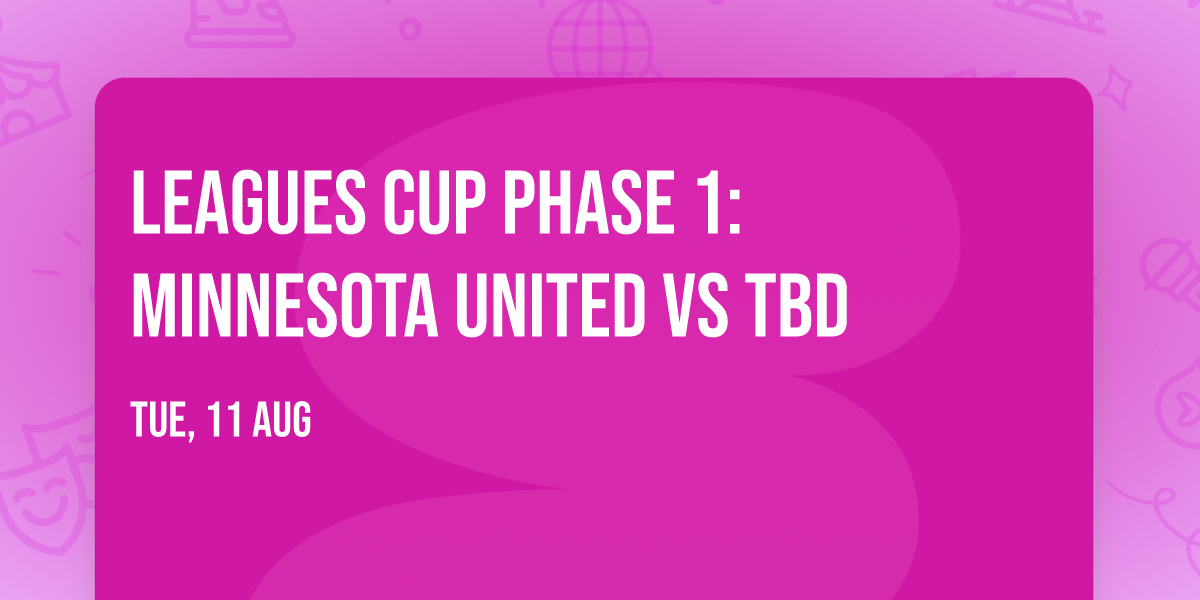 Leagues Cup Phase 1: Minnesota United vs TBD