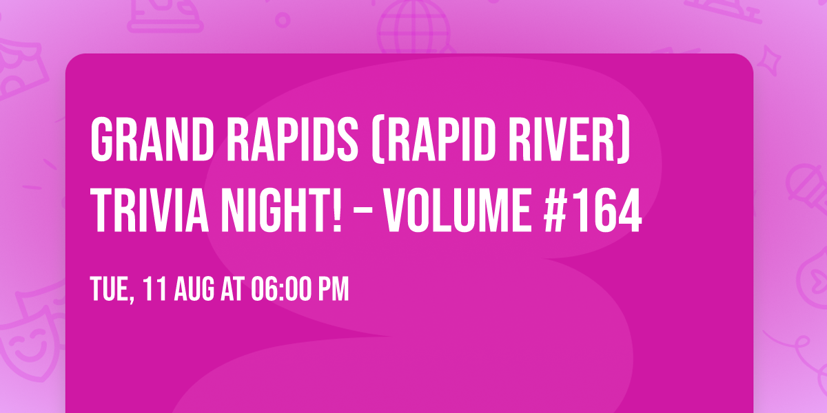 Grand Rapids (Rapid River) Trivia Night! \u2013 Volume #164