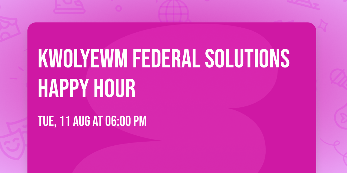 Kwolyewm Federal Solutions Happy Hour