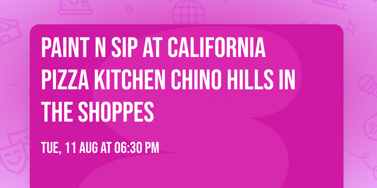 Paint n Sip at California Pizza Kitchen Chino Hills in The Shoppes