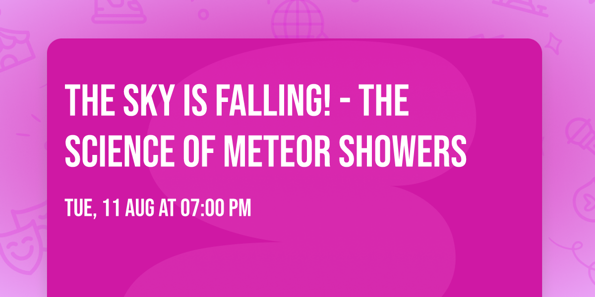 The Sky is Falling! - The Science of Meteor Showers