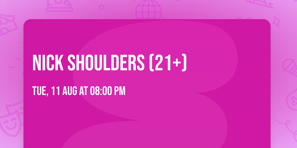 Nick Shoulders (21+)