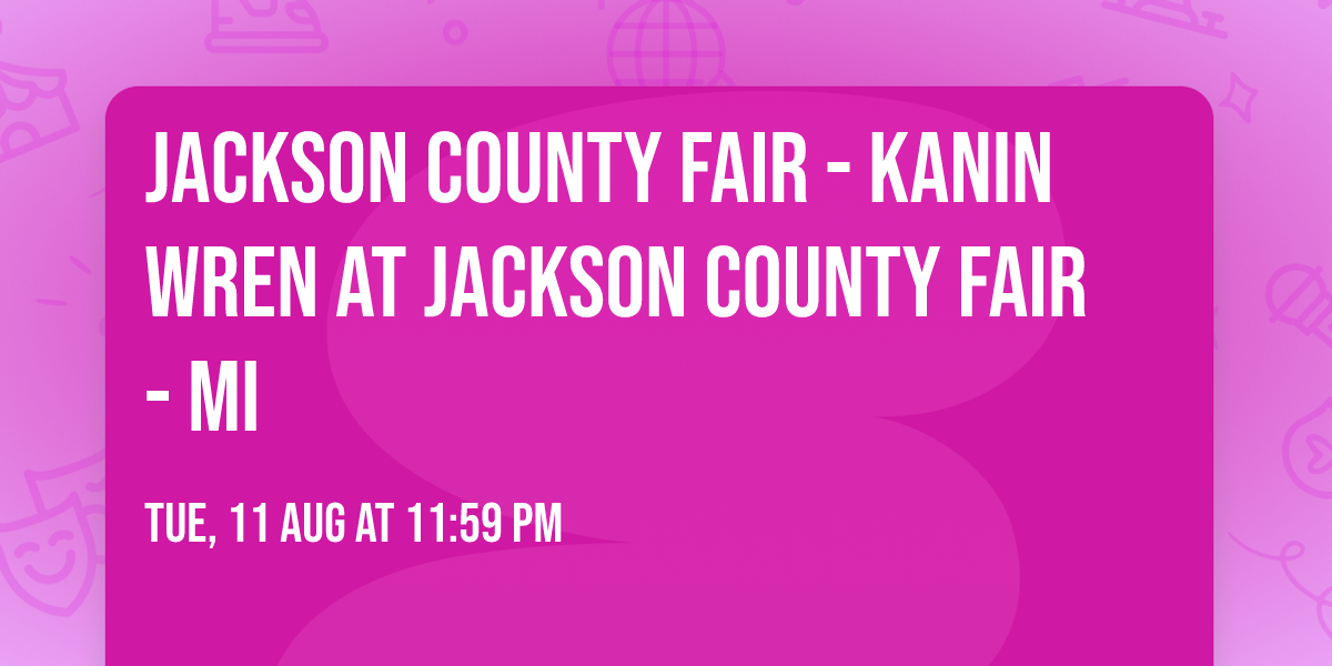 Jackson County Fair - Kanin Wren at Jackson County Fair - MI