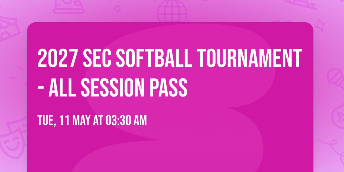 2027 SEC Softball Tournament - All Session Pass