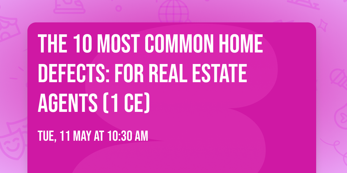 The 10 Most Common Home Defects: For Real Estate Agents (1 CE)