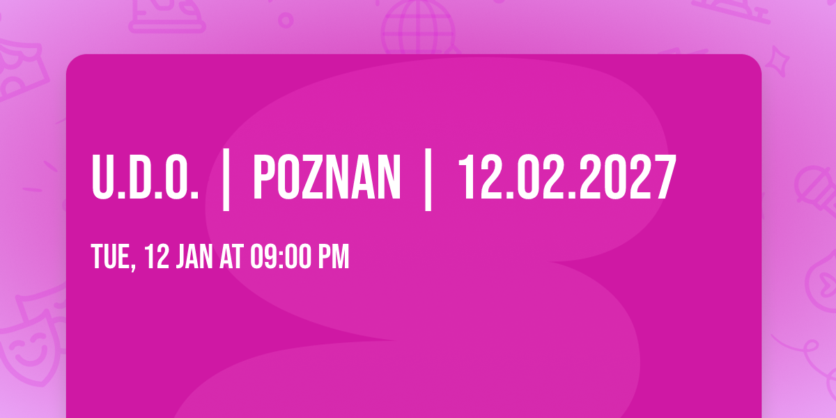 U.D.O. | POZNAN | 12.02.2027