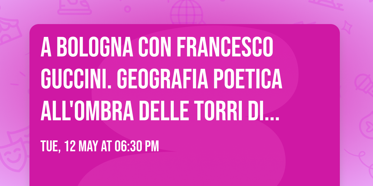 A Bologna con Francesco Guccini. Geografia poetica all'ombra delle Torri di Matteo Chiavarone