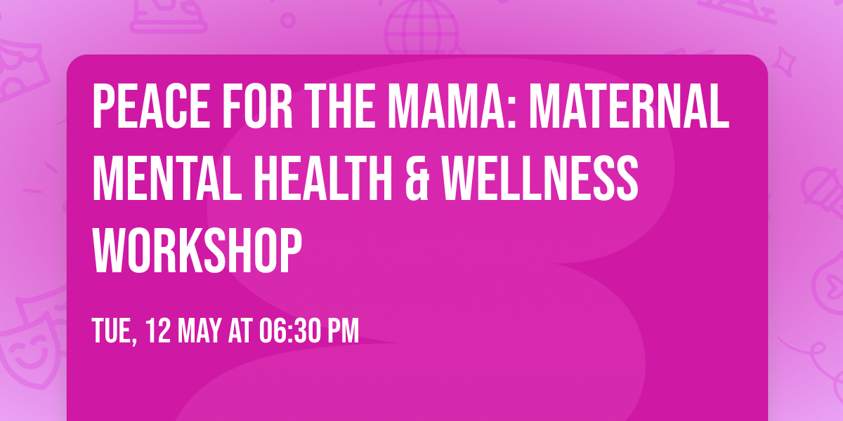 Peace for the Mama: Maternal Mental Health & Wellness Workshop