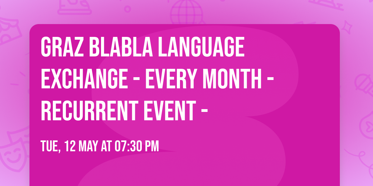 Graz BlaBla Language Exchange - Every Month - Recurrent event - 