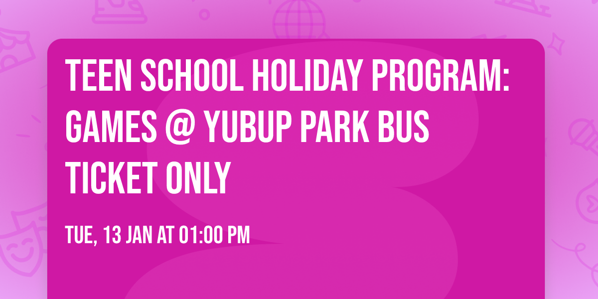 Teen School Holiday Program: Games @ Yubup Park BUS TICKET ONLY