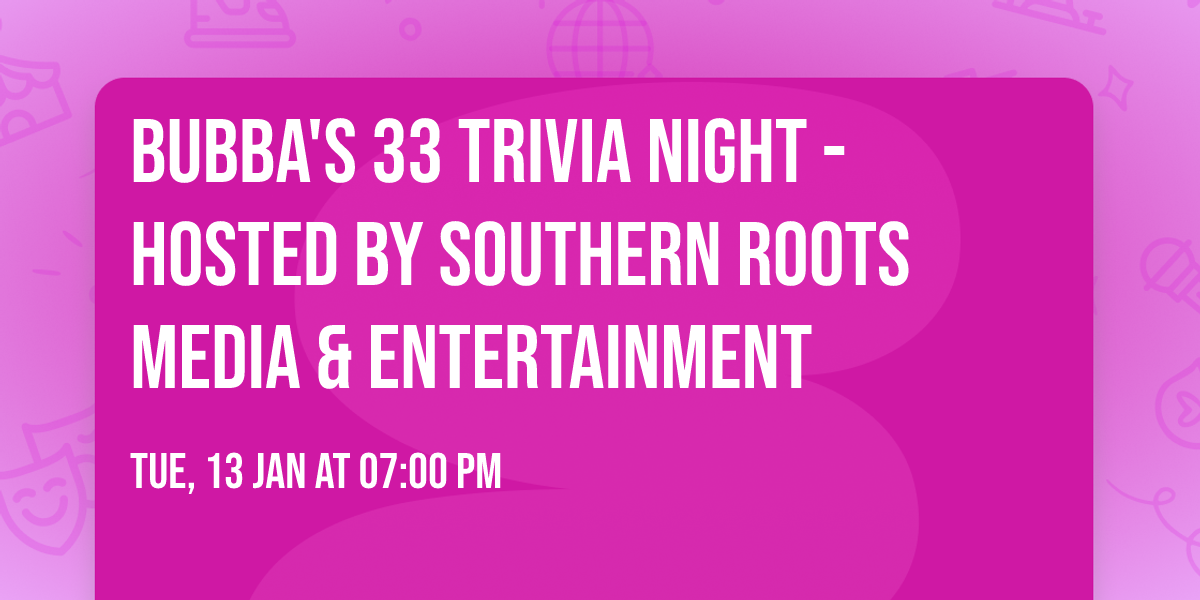 Bubba's 33 Trivia Night - Hosted by Southern Roots Media & Entertainment