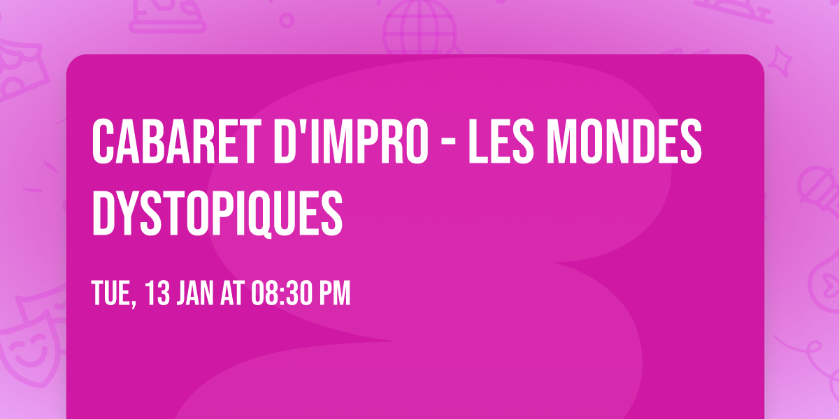 Cabaret d'impro - Les mondes dystopiques