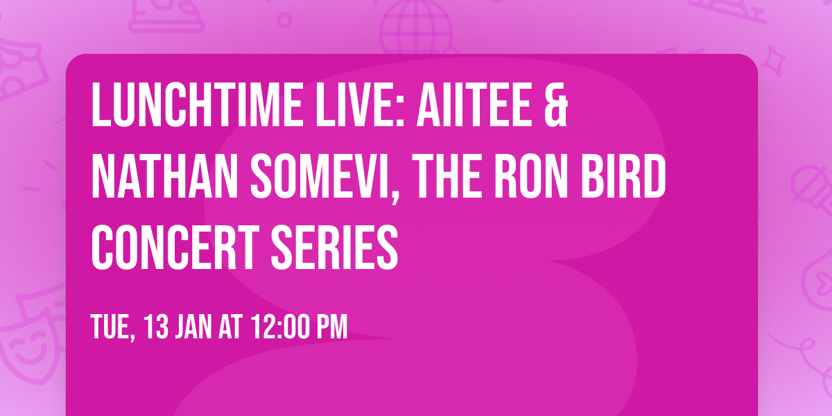 Lunchtime Live: AiiTee & Nathan Somevi, the Ron Bird Concert Series