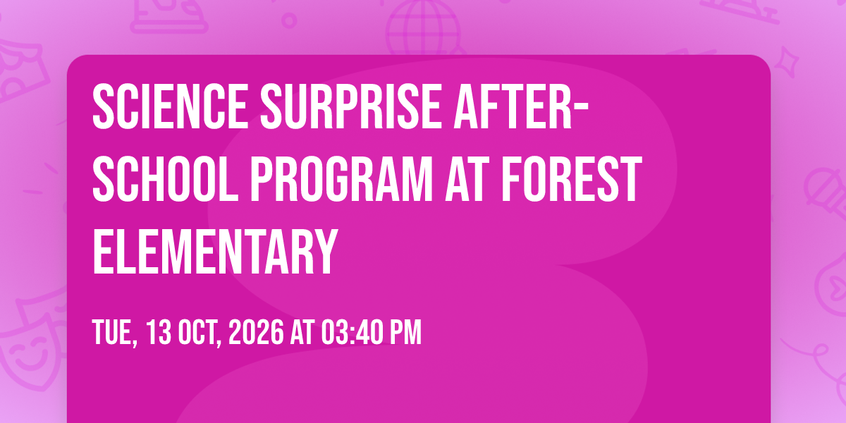 Science Surprise After-School Program at Forest Elementary, Forest ...