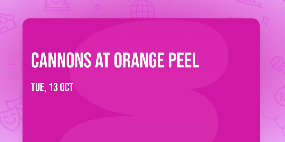 Cannons at Orange Peel