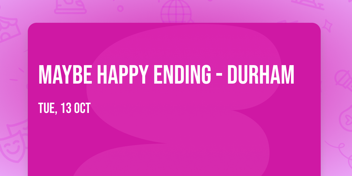Maybe Happy Ending - Durham