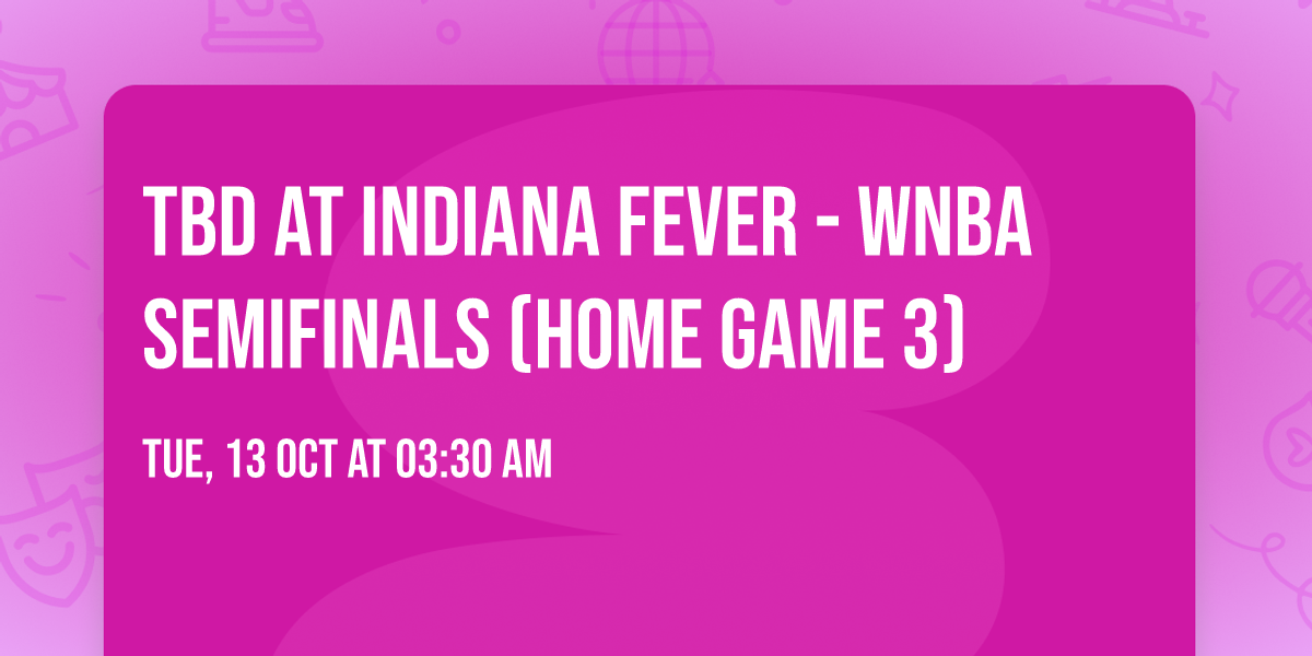 TBD at Indiana Fever - WNBA Semifinals (Home Game 3)