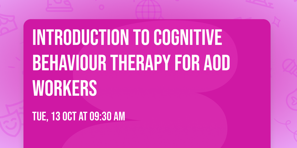 Introduction to Cognitive Behaviour Therapy for AOD Workers