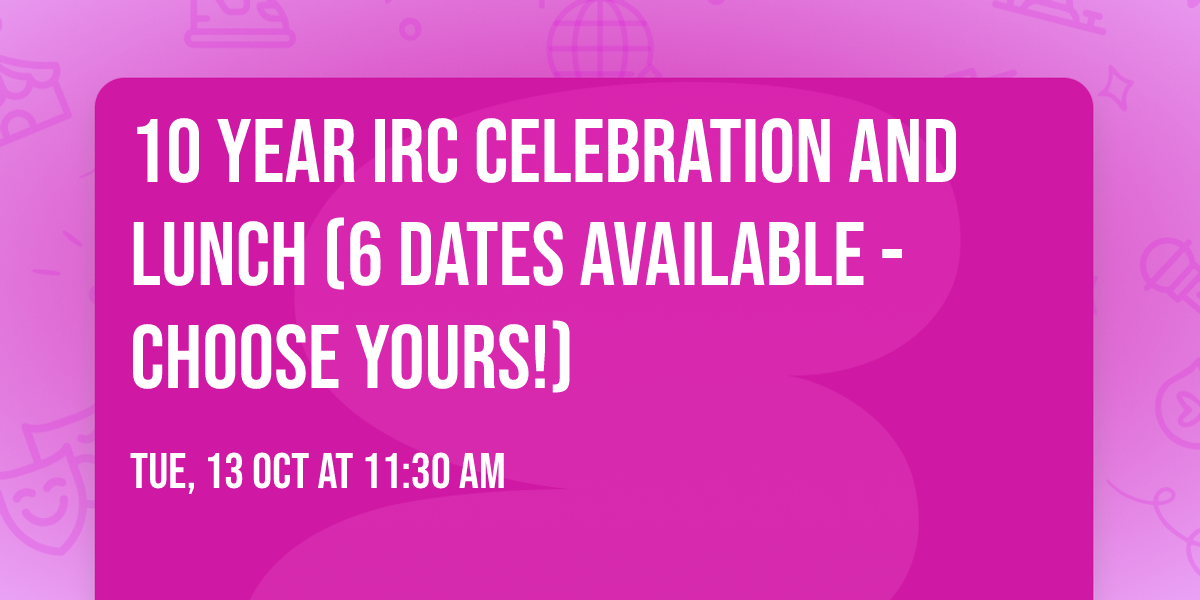 10 Year IRC Celebration and Lunch (6 Dates Available - Choose Yours!)