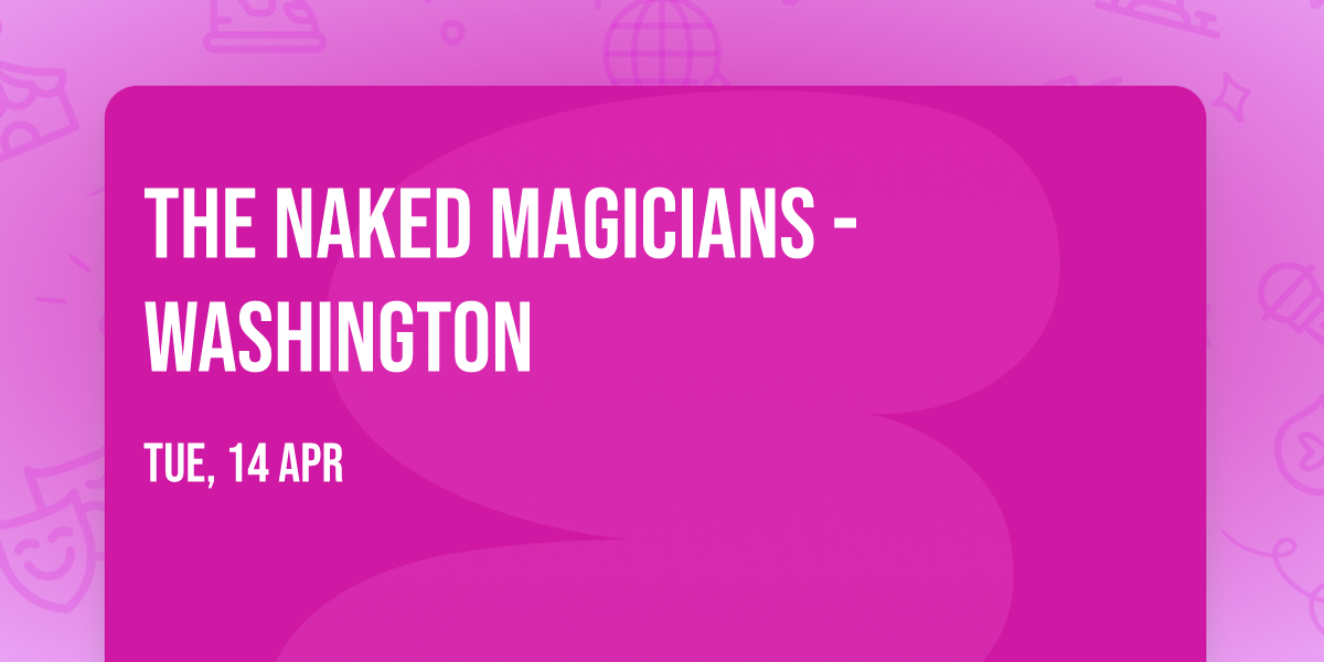 The Naked Magicians - Washington