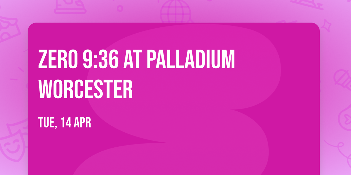 Zero 9:36 at Palladium Worcester