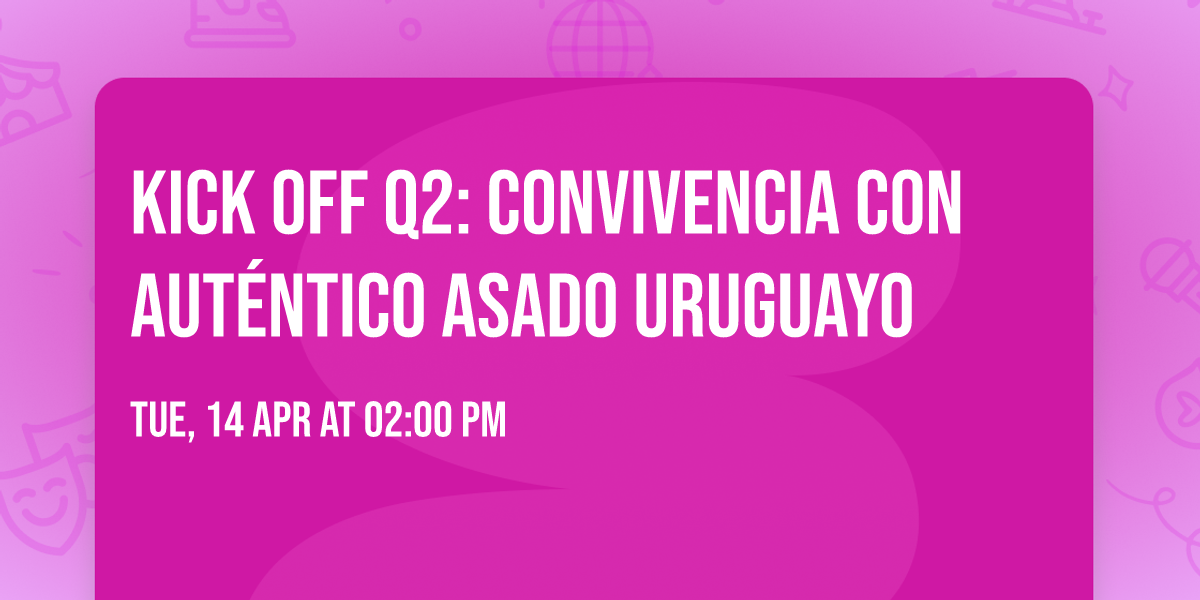 KICK OFF Q2: CONVIVENCIA CON AUT\u00c9NTICO ASADO URUGUAYO