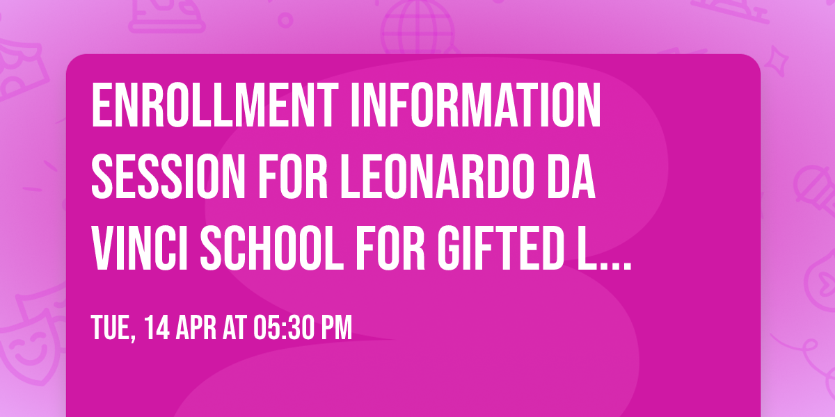 Enrollment Information Session for Leonardo da Vinci School for Gifted Learners
