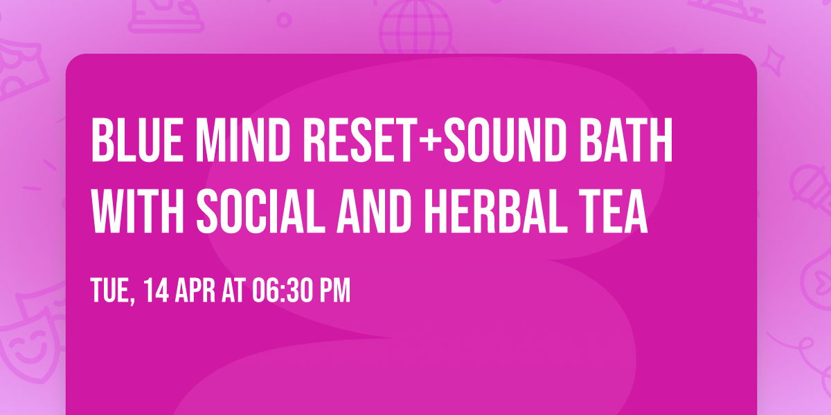Blue Mind Reset+sound bath with social and herbal tea