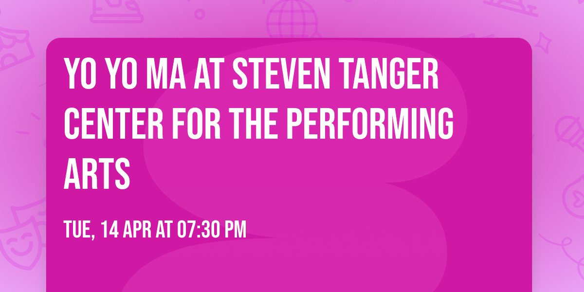 Yo Yo Ma at Steven Tanger Center for the Performing Arts