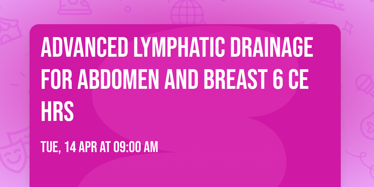 Advanced Lymphatic Drainage for Abdomen and Breast 6 CE hrs 