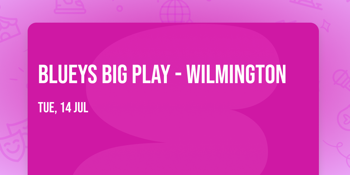 Blueys Big Play - Wilmington