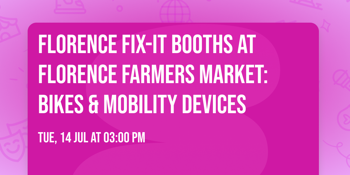 Florence Fix-It Booths at Florence Farmers Market: Bikes & Mobility Devices