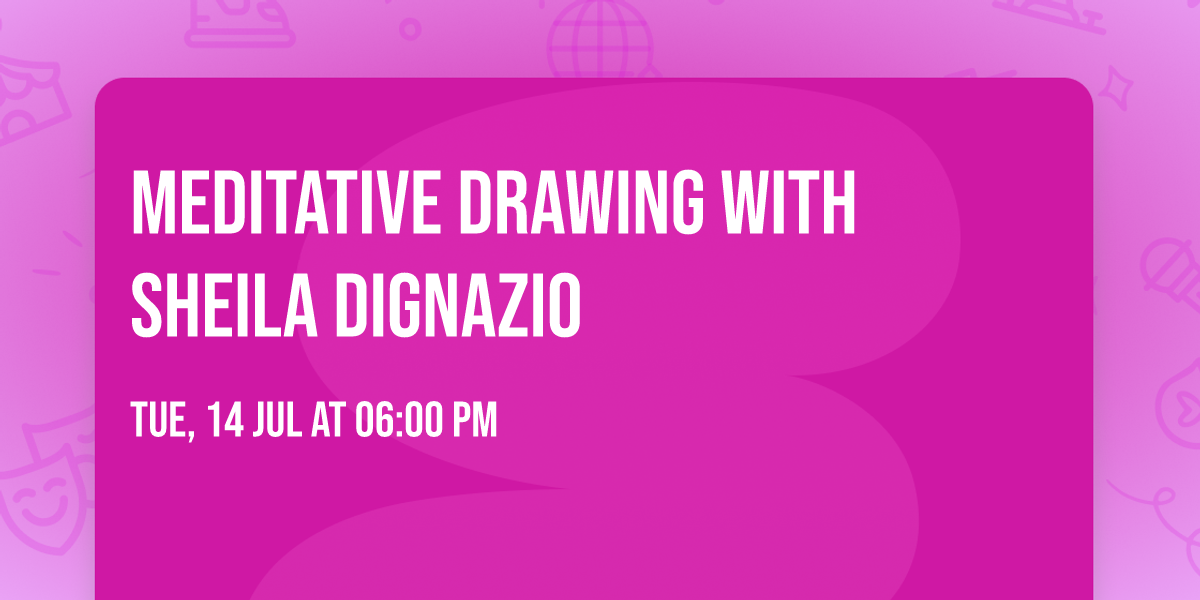 Meditative Drawing with Sheila Dignazio 