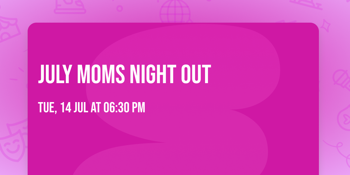 July Moms Night Out 