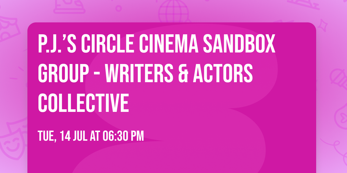 P.J.\u2019s Circle Cinema Sandbox Group - Writers & Actors Collective