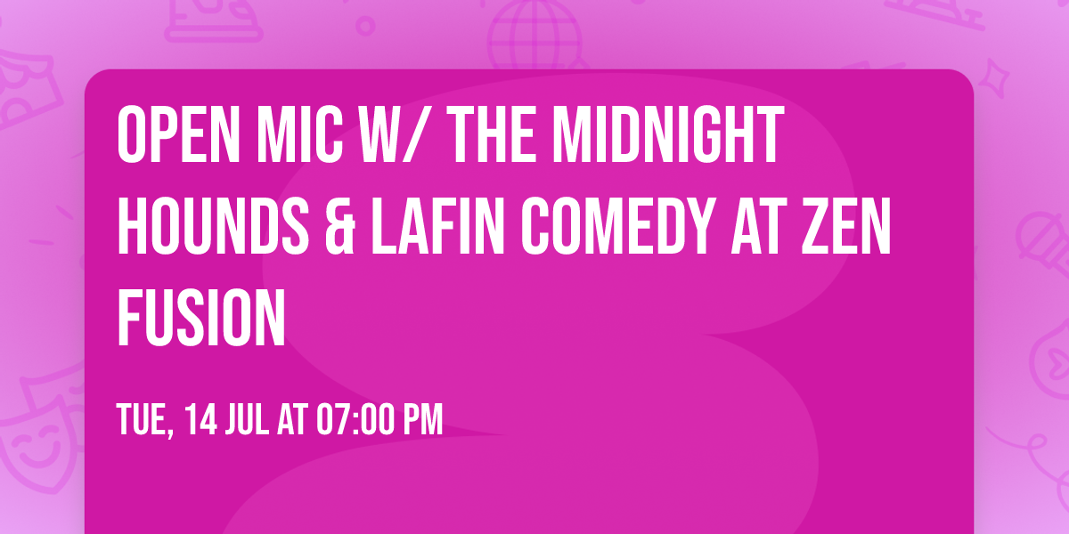 Open Mic w\/ The Midnight Hounds & Lafin Comedy at Zen Fusion 