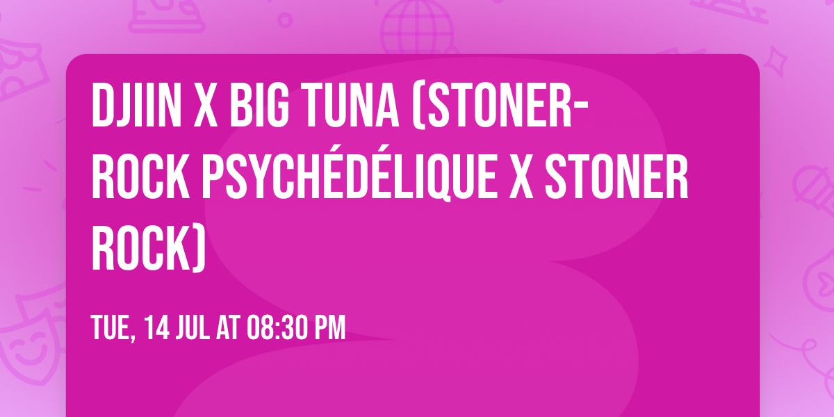 Djiin x Big Tuna (Stoner-Rock Psych\u00e9d\u00e9lique x Stoner Rock) 
