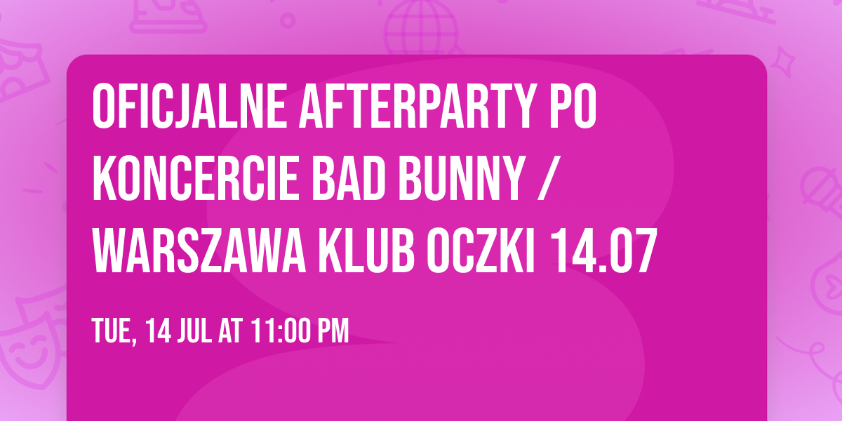 OFICJALNE AFTERPARTY PO KONCERCIE BAD BUNNY \/ WARSZAWA KLUB OCZKI 14.07 