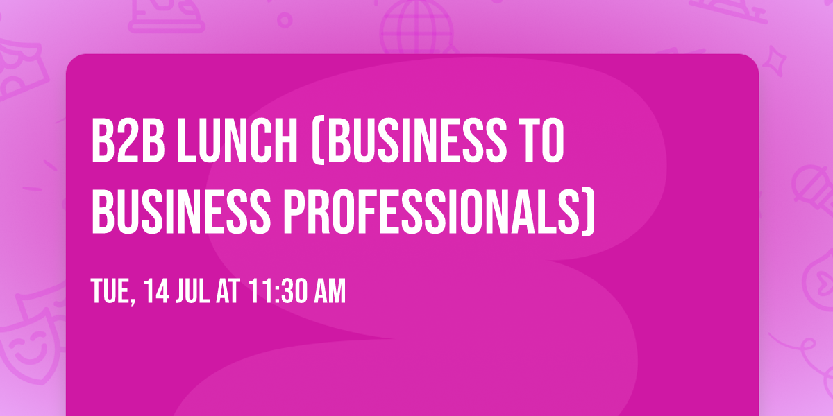 B2B Lunch  (Business to Business Professionals)