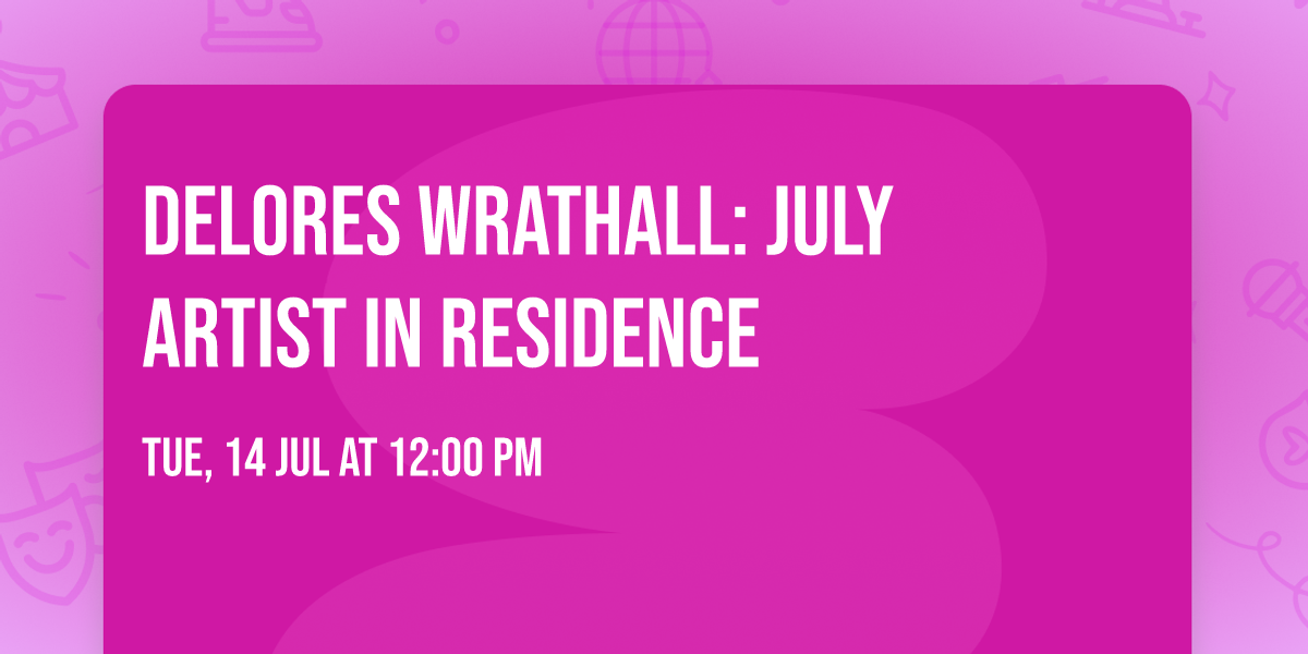 Delores Wrathall: July Artist in Residence